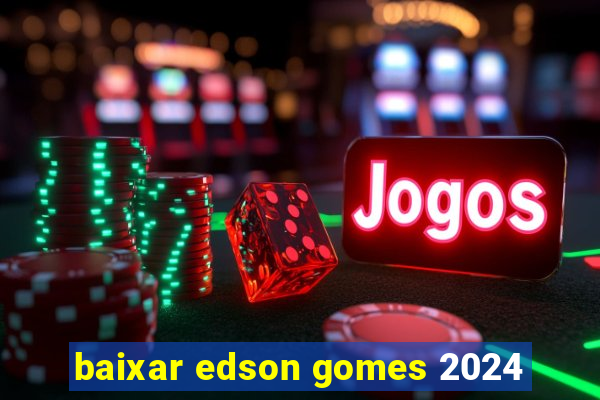 baixar edson gomes 2024